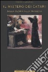 Il mistero dei catari. Dalla gloria alla tragedia libro di Caratini Roger