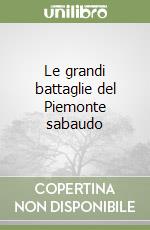 Le grandi battaglie del Piemonte sabaudo libro