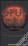 Opus Dei. La vera storia. I segreti della forza più controversa nella Chiesa Cattolica libro