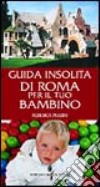 Guida insolita di Roma per il tuo bambino libro