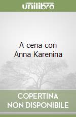 A cena con Anna Karenina