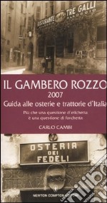 Il gambero rozzo 2007. Guida alle osterie e trattorie d'Italia. Più che una questione di etichetta è una questione di forchetta libro