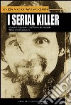 I serial killer. I casi più inquietanti che hanno terrorizzato l'Italia contemporanea libro