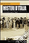 Misteri d'Italia. Dall'antica Roma al caso Calvi: eventi, luoghi e personaggi con un elemento comune, il mistero libro