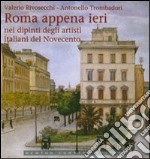 Roma appena ieri nei dipinti degli artisti italiani del Novecento. Ediz. illustrata libro