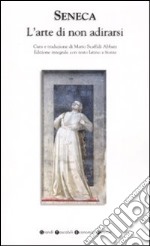 L'arte di non adirarsi. Testo latino a fronte. Ediz. integrale