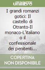 I grandi romanzi gotici: Il castello di Otranto-Il monaco-L'italiano o il confessionale dei penitenti neri-Frankenstein-Melmoth l'uomo errante-Il vampiro