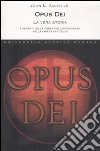 Opus Dei. La vera storia. I segreti della forza più controversa nella chiesa cattolica libro