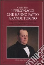 I personaggi che hanno fatto grande Torino libro