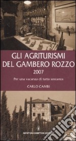 Gli agriturismi del Gambero Rozzo 2007. Per una vacanza di tutta sostanza libro