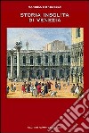 Storia insolita di Venezia libro