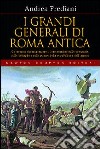 I grandi generali di Roma antica libro