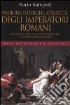 Passioni; intrighi; atrocità degli imperatori romani libro