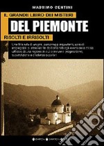 Il grande libro dei misteri del Piemonte risolti e irrisolti libro