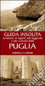 Guida insolita ai misteri, ai segreti, alle leggende e alle curiosità della Puglia libro usato