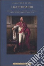 I Gattopardi. Storie, passioni, misteri e intrighi dell'aristocrazia di Sicilia libro