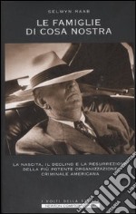 Le famiglie di Cosa Nostra. La nascita, il declino e la resurrezione della più potente organizzazione criminale americana libro