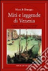 Miti e leggende di Venezia. Le origini, i simboli e i personaggi di una città sospesa tra l'acqua e il cielo libro