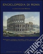 Enciclopedia di Roma. Personaggi, curiosità, monumenti, storia, arte e folclore della città eterna dalle origini ai nostri giorni libro