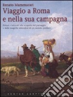 Viaggio a Roma e nella sua campagna. Ediz. illustrata