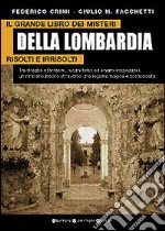 Il grande libro dei misteri della Lombardia risolti e irrisolti