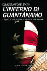 L'inferno di Guantanamo. I segreti di una prigione, i segreti di una nazione