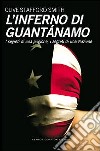 L'inferno di Guantanamo. I segreti di una prigione, i segreti di una nazione libro