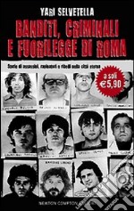 Banditi, criminali e fuorilegge di Roma. Storie di assassini, rapinatori e ribelli nella città eterna libro