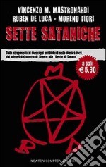 Sette sataniche. Dalla stregoneria ai messaggi subliminali nella musica rock, dai misteri del mostro di Firenze alle «Bestie di Satana» libro