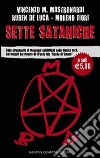 Sette sataniche. Dalla stregoneria ai messaggi subliminali nella musica rock, dai misteri del mostro di Firenze alle «Bestie di Satana» libro