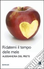 Ridatemi il tempo delle mele libro