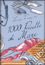 Mille ricette di mare. Ediz. illustrata libro