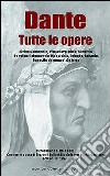 Dante. Tutte le opere libro