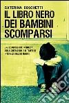 Il libro nero dei bambini scomparsi. Una sconvolgente inchiesta sulla sottrazione e il traffico internazionale di minori libro