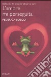 L'amore mi perseguita libro