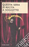 Questa sera si recita a soggetto. Ediz. integrale libro