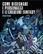 Come disegnare i personaggi e le creature fantasy