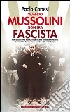Quando Mussolini non era fascista. Dal socialismo rivoluzionario alla svolta autoritaria: storia della formazione politica di un dittatore libro
