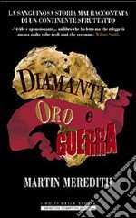 Diamanti, oro e guerra. La sanguinosa storia mai raccontata di un continente sfruttato libro