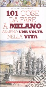 101 cose da fare a Milano almeno una volta nella vita libro