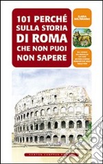 101 perché sulla storia di Roma che non puoi non sapere libro