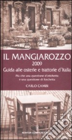 Il Mangiarozzo 2009. Guida alle osterie e trattorie d'Italia. Più che una questione d'etichetta è una questione di forchetta libro