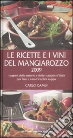 Le Ricette e i vini del Mangiarozzo 2009. I segreti delle osterie e delle trattorie d'Italia per fare a casa l'insolita zuppa. libro