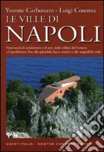 Le ville di Napoli. Venti secoli di architettura e di arte, dalle colline del Vomero e Capodimonte fino alla splendida fascia costiera e alle magnifiche isole libro