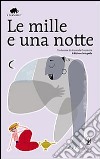 Le mille e una notte. Ediz. integrale libro