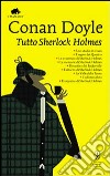 Tutto Sherlock Holmes libro