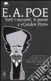 Tutti i racconti, le poesie e «Gordon Pym». Ediz. integrale libro