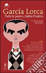 Tutte le poesie e tutto il teatro. Con testo spagnolo a fronte libro