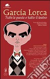 Tutte le poesie e tutto il teatro. Con testo spagnolo a fronte libro