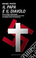 Il papa e il diavolo. Pio XII, Hitler e l'Olocausto: la posizione della Chiesa dall'ascesa del nazismo alla condanna ufficiale dell'antisemitismo libro